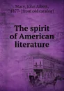 The spirit of American literature - John Albert Macy