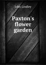 Paxton.s flower garden - John Lindley