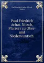 Paul Friedrich Achat. Nitsch, Pfarrers zu Ober- und Niederwuntsch . - Paul Friedrich Achat Nitsch