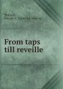 From taps till reveille - George A. Wallace