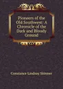 Pioneers of the Old Southwest: A Chronicle of the Dark and Bloody Ground - Constance Lindsay Skinner