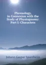 Phrenology, in Connexion with the Study of Physiognomy: Part I: Characters - Johann Gaspar Spurzheim