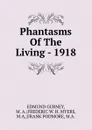 Phantasms Of The Living - 1918 - Edmund Gurney