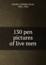 130 pen pictures of live men - Orlando Oscar Stealey