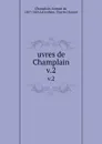 uvres de Champlain. v.2 - Samuel de Champlain