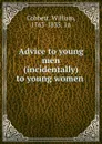 Advice to young men . (incidentally) to young women - William Cobbett