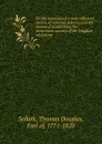 On the necessity of a more effectual system of national defence, and the means of establishing the permanent security of the kingdom microform - Thomas Douglas Selkirk