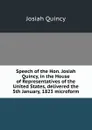 Speech of the Hon. Josiah Quincy, in the House of Representatives of the United States, delivered the 5th January, 1823 microform - Josiah Quincy