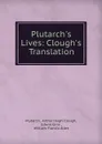 Plutarch.s Lives: Clough.s Translation - Arthur Hugh Clough Plutarch