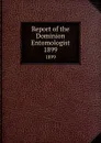 Report of the Dominion Entomologist. 1899 - Canada. Dept. of Agriculture. Entomology Research Institute