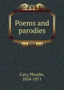 Poems and parodies - Phoebe Cary