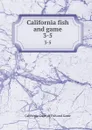 California fish and game. 3-5 - California. Dept. of Fish and Game