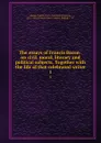 The essays of Francis Bacon . on civil, moral, literary and political subjects. Together with the life of that celebrated writer. 1 - Francis Bacon