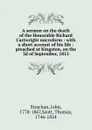 A sermon on the death of the Honorable Richard Cartwright microform : with a short account of his life : preached at Kingston, on the 3d of September, 1815 - John Strachan