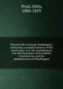 Pictorial life of George Washington: embracing a complete history of the seven years. war, the revolutionary war, the formation of the federal Constitution, and the administration of Washington - John Frost