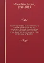 A sermon preached at the anniversary of the Royal Humane Society microform : in Christ Church, Surrey, on Sunday the 28th of March 1819, by the Right Rev. Jacob Mountain, D.D. Lord Bishop of Quebec - Jacob Mountain