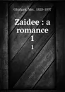 Zaidee : a romance. 1 - Margaret Oliphant