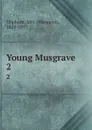 Young Musgrave. 2 - Margaret Oliphant