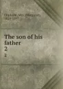 The son of his father. 2 - Margaret Oliphant