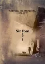 Sir Tom. 3 - Margaret Oliphant