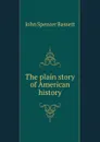 The plain story of American history - John Spencer Bassett