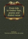 From tide to timber-line, poems and dialect verse - Patterson Leonard McKinnie