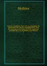 Oeuvres completes. Nouv. ed., accompagnee de notes tirees de tous les commentateurs, avec des remarques nouvelles par Felix Lemaistre precedes de la vie de Moliere par Voltaire. 3 - Molière