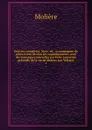Oeuvres completes. Nouv. ed., accompagnee de notes tirees de tous les commentateurs, avec des remarques nouvelles par Felix Lemaistre precedes de la vie de Moliere par Voltaire. 1 - Molière