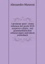 I promessi sposi : storia milanese del secolo XVII scoperta e rifatta ; mit grammatikalischen erlauterungen und einem worterbuch - Alessandro Manzoni
