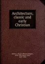 Architecture, classic and early Christian - Thomas Roger Smith