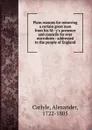 Plain reasons for removing a certain great man from his M--y.s presence and councils for ever microform : addressed to the people of England - Alexander Carlyle