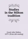 Studies in the Milton tradition - John Walter Good