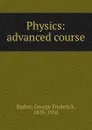 Physics: advanced course - George Frederick Barker