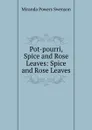 Pot-pourri, Spice and Rose Leaves: Spice and Rose Leaves - Miranda Powers Swenson