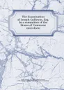 The Examination of Joseph Galloway, Esq. by a committee of the House of Commons microform - Thomas Balch