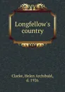 Longfellow.s country - Helen Archibald Clarke