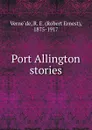 Port Allington stories - Robert Ernest Vernède