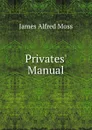 Privates. Manual - James Alfred Moss