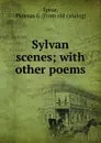 Sylvan scenes; with other poems - Thomas G. Spear