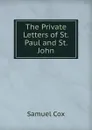 The Private Letters of St. Paul and St. John - Samuel Cox