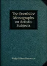 The Portfolio: Monographs on Artistic Subjects - Philip Gilbert Hamerton