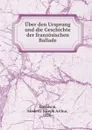 Uber den Ursprung und die Geschichte der franzosischen Ballade - Frederic Joseph Arthur Davidson