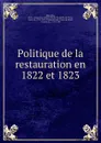 Politique de la restauration en 1822 et 1823 - Marie-Louis-Jean-André-Charles Demartin du Tyrac Marcellus