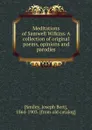 Meditations of Samwell Wilkins. A collection of original poems, opinions and parodies - Joseph Bert Smiley