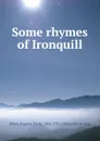 Some rhymes of Ironquill - Eugene Fitch Ware