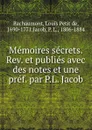 Memoires secrets. Rev. et publies avec des notes et une pref. par P.L. Jacob - Louis Petit de Bachaumont