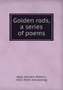 Golden rods, a series of poems - William Hibbert-Ware