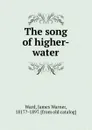 The song of higher-water - James Warner Ward