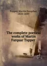 The complete poetical works of Martin Farquar Tupper - Martin Farquhar Tupper