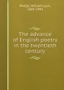 The advance of English poetry in the twentieth century - William Lyon Phelps